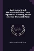 Guide to the British Mycetozoa Exhibited in the Department of Botany, British Museum (Natural History)