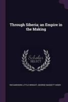 Through Siberia; an Empire in the Making