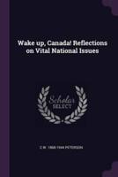 Wake Up, Canada! Reflections on Vital National Issues