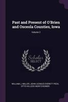 Past and Present of O'Brien and Osceola Counties, Iowa; Volume 2