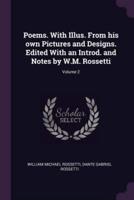Poems. With Illus. From His Own Pictures and Designs. Edited With an Introd. And Notes by W.M. Rossetti; Volume 2