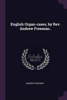 English Organ-Cases, by Rev. Andrew Freeman..