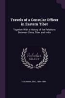 Travels of a Consular Officer in Eastern Tibet