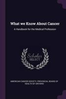 What We Know About Cancer