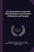 On Superstitions Connected With the History and Practice of Medicine and Surgery