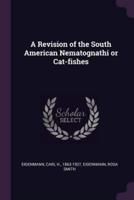 A Revision of the South American Nematognathi or Cat-Fishes