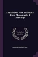 The Story of Iona. With Illus. From Photographs & Drawings