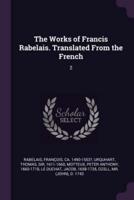 The Works of Francis Rabelais. Translated From the French