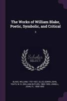 The Works of William Blake, Poetic, Symbolic, and Critical