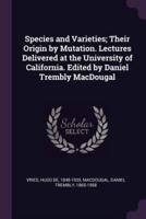 Species and Varieties; Their Origin by Mutation. Lectures Delivered at the University of California. Edited by Daniel Trembly MacDougal