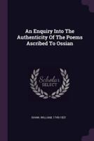 An Enquiry Into the Authenticity of the Poems Ascribed to Ossian