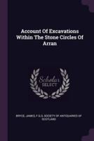 Account of Excavations Within the Stone Circles of Arran