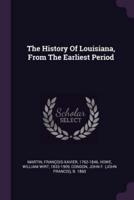 The History Of Louisiana, From The Earliest Period