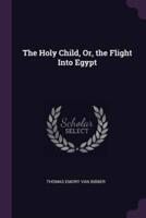 The Holy Child, Or, the Flight Into Egypt