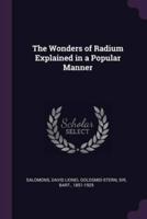 The Wonders of Radium Explained in a Popular Manner