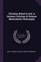 Christian Belief in God. A German Criticism of German Materialistic Philosophy