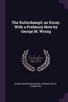 The Kulturkampf; An Essay. With a Prefatory Note by George M. Wrong
