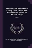 Letters of the Wordsworth Family From 1787 to 1855. Collected and Edited by William Knight; Volume 3