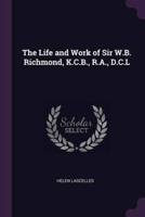 The Life and Work of Sir W.B. Richmond, K.C.B., R.A., D.C.L