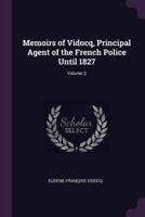 Memoirs of Vidocq, Principal Agent of the French Police Until 1827; Volume 2