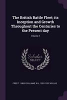 The British Battle Fleet; Its Inception and Growth Throughout the Centuries to the Present Day; Volume 2