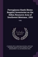 Ferruginous Hawk (Buteo Regalis) Inventories on the Dillon Resource Area of Southwest Montana; 1992