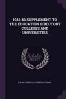 1982-83 Supplement to the Education Directory Colleges and Universities