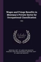 Wages and Fringe Benefits in Montana's Private Sector by Occupational Classification