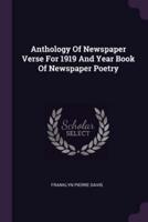 Anthology Of Newspaper Verse For 1919 And Year Book Of Newspaper Poetry
