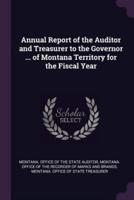 Annual Report of the Auditor and Treasurer to the Governor ... Of Montana Territory for the Fiscal Year