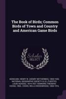 The Book of Birds; Common Birds of Town and Country and American Game Birds