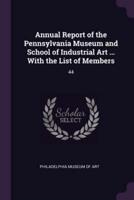 Annual Report of the Pennsylvania Museum and School of Industrial Art ... With the List of Members