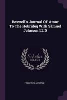 Boswell's Journal of Atour to the Hebrideg With Samuel Johnson LL D