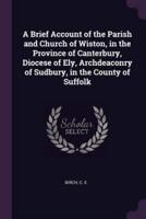 A Brief Account of the Parish and Church of Wiston, in the Province of Canterbury, Diocese of Ely, Archdeaconry of Sudbury, in the County of Suffolk