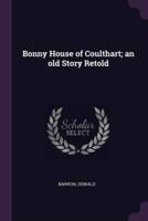 Bonny House of Coulthart; an Old Story Retold