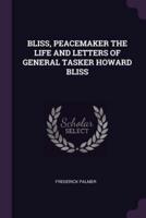 Bliss, Peacemaker the Life and Letters of General Tasker Howard Bliss