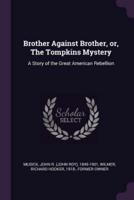 Brother Against Brother, or, The Tompkins Mystery