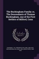 The Buckingham Family; Or, the Descendants of Thomas Buckingham, One of the First Settlers of Milford, Conn