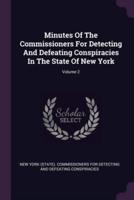 Minutes Of The Commissioners For Detecting And Defeating Conspiracies In The State Of New York; Volume 2
