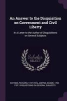 An Answer to the Disquisition on Government and Civil Liberty