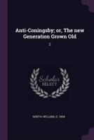 Anti-Coningsby; or, The New Generation Grown Old