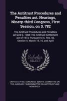 The Antitrust Procedures and Penalties Act. Hearings, Ninety-Third Congress, First Session, on S. 782