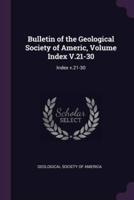 Bulletin of the Geological Society of Americ, Volume Index V.21-30