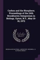 Carbon and the Biosphere; Proceedings of the 24th Brookhaven Symposium in Biology, Upton, N.Y., May 16-18, 1972