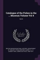 Catalogue of the Fishes in the ... Museum Volume Vol 4