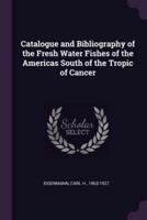 Catalogue and Bibliography of the Fresh Water Fishes of the Americas South of the Tropic of Cancer