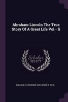 Abraham Lincoln The True Story Of A Great Life Vol - Ii
