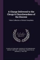 A Charge Delivered to the Clergy & Churchwardens of the Diocese