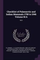 Checklist of Palaearctic and Indian Mammals 1758 to 1946 Volume N/A