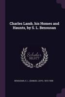 Charles Lamb, His Homes and Haunts, by S. L. Bensusan